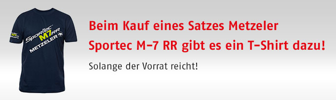 Beim Kauf eines Satzes Metzeler Sportec M-7 RR gibt es ein T-Shirt dazu! Solange der Vorrat reicht!